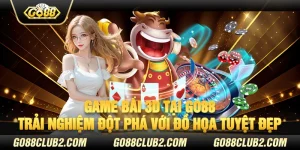 Game bài 3D tại Go88 - Trải nghiệm đột phá với đồ họa tuyệt đẹp