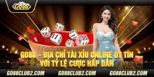 Go88 – Địa chỉ tài xỉu online uy tín với tỷ lệ cược hấp dẫn