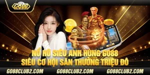 Nổ hũ siêu anh hùng Go88 – Siêu cơ hội săn thưởng triệu đô